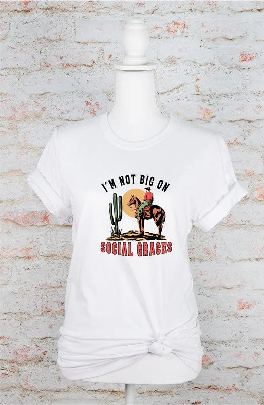 I'm Not Big On Social Graces Graphic Tee